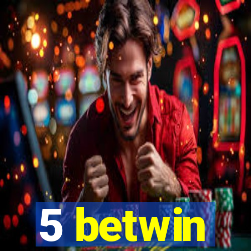 5 betwin